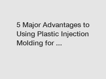 5 Major Advantages to Using Plastic Injection Molding for ...