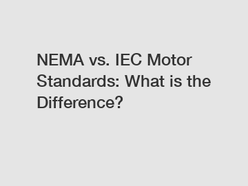 NEMA vs. IEC Motor Standards: What is the Difference?