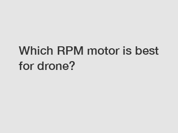 Which RPM motor is best for drone?