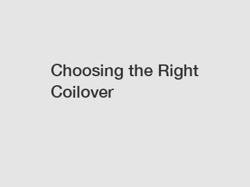 Choosing the Right Coilover