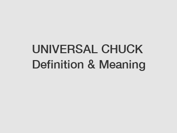 UNIVERSAL CHUCK Definition & Meaning