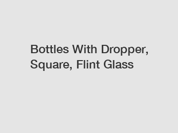 Bottles With Dropper, Square, Flint Glass