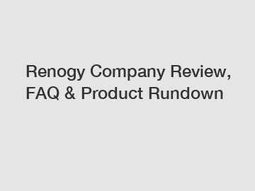 Renogy Company Review, FAQ & Product Rundown