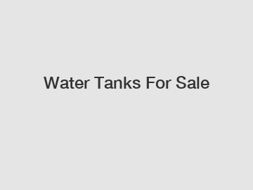 Water Tanks For Sale