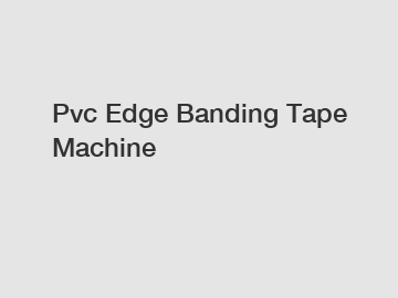 Pvc Edge Banding Tape Machine