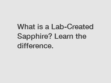 What is a Lab-Created Sapphire? Learn the difference.