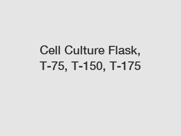 Cell Culture Flask, T-75, T-150, T-175