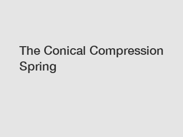 The Conical Compression Spring