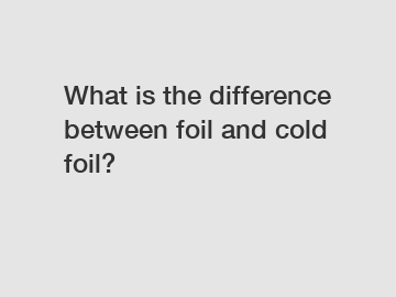 What is the difference between foil and cold foil?