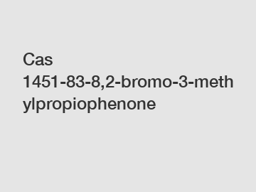 Cas 1451-83-8,2-bromo-3-methylpropiophenone