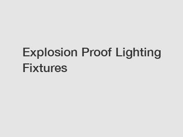 Explosion Proof Lighting Fixtures