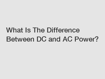 What Is The Difference Between DC and AC Power?
