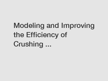 Modeling and Improving the Efficiency of Crushing ...