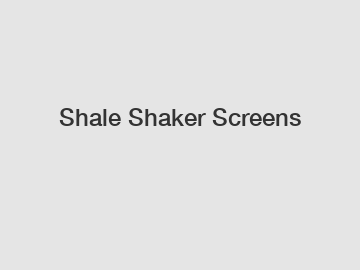 Shale Shaker Screens
