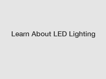 Learn About LED Lighting