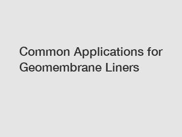 Common Applications for Geomembrane Liners