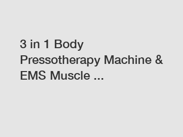 3 in 1 Body Pressotherapy Machine & EMS Muscle ...