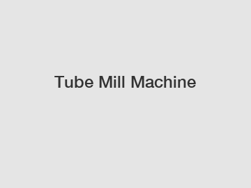 Tube Mill Machine