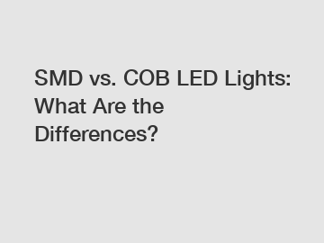 SMD vs. COB LED Lights: What Are the Differences?