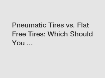 Pneumatic Tires vs. Flat Free Tires: Which Should You ...