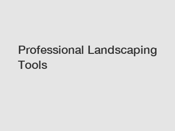 Professional Landscaping Tools