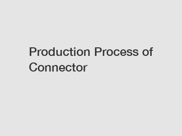 Production Process of Connector