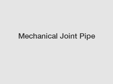 Mechanical Joint Pipe