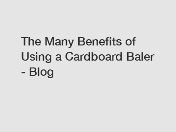 The Many Benefits of Using a Cardboard Baler - Blog