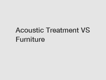 Acoustic Treatment VS Furniture
