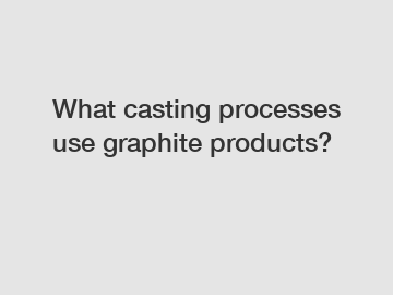 What casting processes use graphite products?