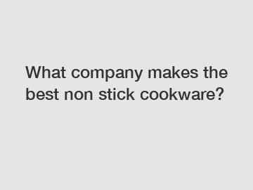 What company makes the best non stick cookware?