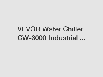 VEVOR Water Chiller CW-3000 Industrial ...