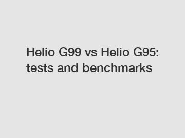 Helio G99 vs Helio G95: tests and benchmarks