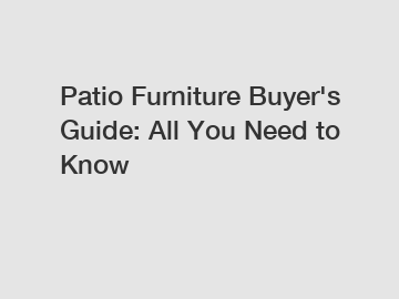 Patio Furniture Buyer's Guide: All You Need to Know