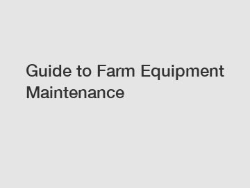 Guide to Farm Equipment Maintenance