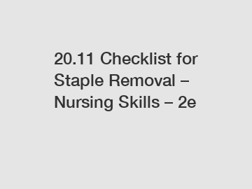 20.11 Checklist for Staple Removal &ndash; Nursing Skills &ndash; 2e