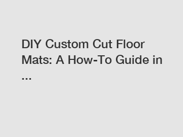 DIY Custom Cut Floor Mats: A How-To Guide in ...