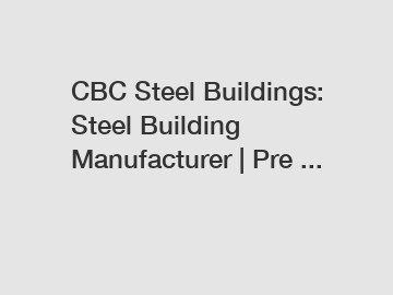 CBC Steel Buildings: Steel Building Manufacturer | Pre ...