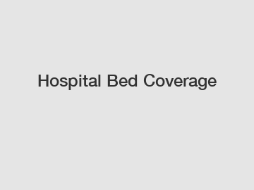 Hospital Bed Coverage