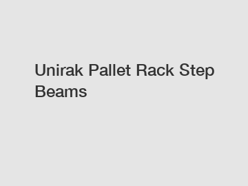 Unirak Pallet Rack Step Beams