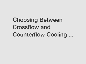 Choosing Between Crossflow and Counterflow Cooling ...