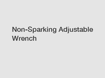 Non-Sparking Adjustable Wrench