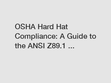 OSHA Hard Hat Compliance: A Guide to the ANSI Z89.1 ...