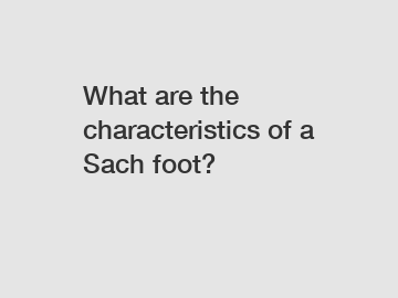 What are the characteristics of a Sach foot?