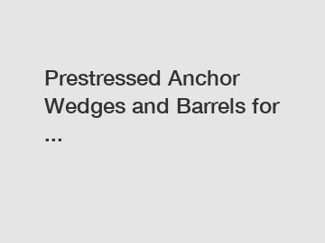 Prestressed Anchor Wedges and Barrels for ...