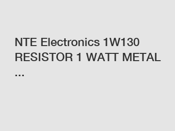 NTE Electronics 1W130 RESISTOR 1 WATT METAL ...