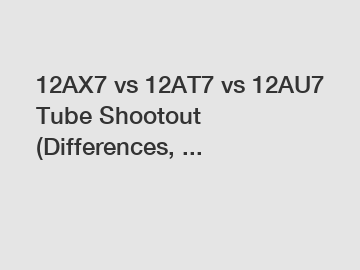 12AX7 vs 12AT7 vs 12AU7 Tube Shootout (Differences, ...