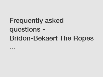 Frequently asked questions - Bridon-Bekaert The Ropes ...