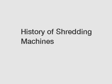 History of Shredding Machines