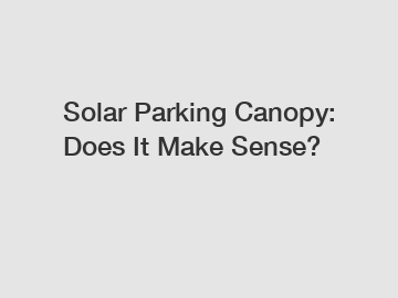 Solar Parking Canopy: Does It Make Sense?